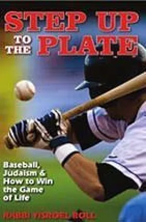 Step Up to the Plate: Baseball, Judaism & How to Win the Game of Life